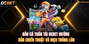 Bắn cá thần tài DEBET