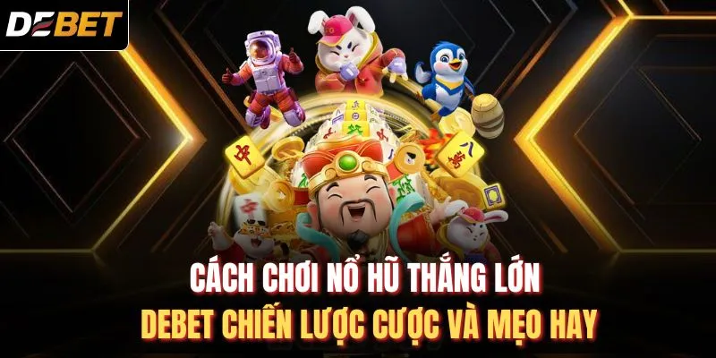 Cách chơi nổ hũ thắng lớn