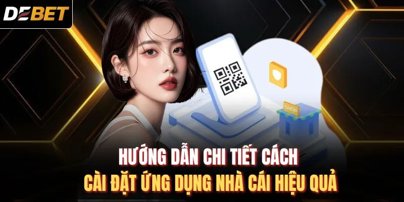 Hướng dẫn chi tiết cách cài đặt ứng dụng nhà cái hiệu quả