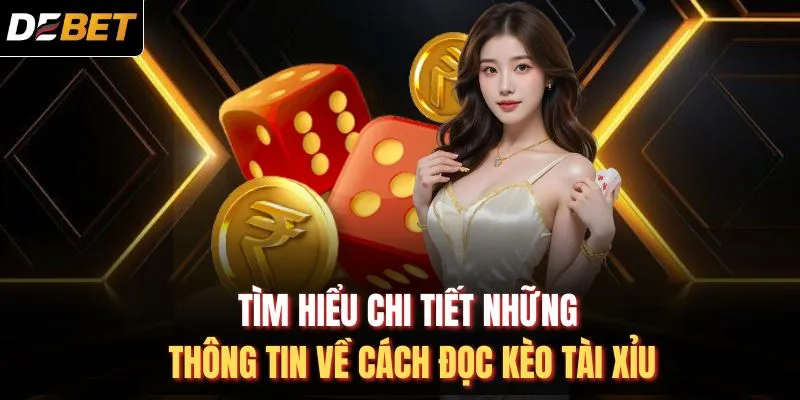 Tìm hiểu chi tiết những thông tin về cách đọc kèo tài xỉu