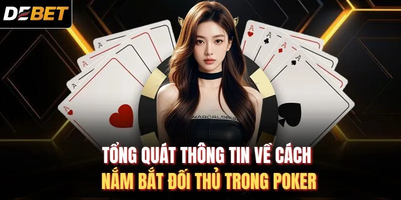 Tổng quát thông tin về cách nắm bắt đối thủ trong Poker